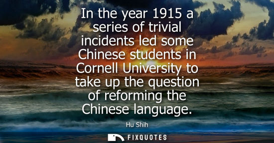 Small: In the year 1915 a series of trivial incidents led some Chinese students in Cornell University to take 