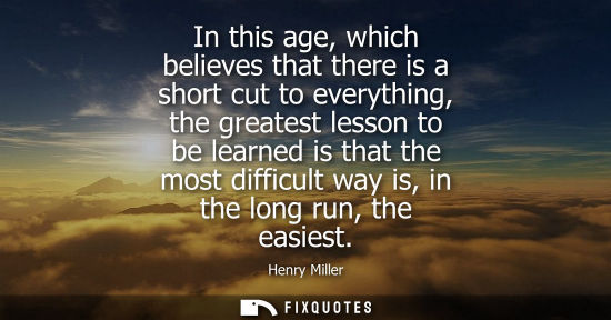Small: In this age, which believes that there is a short cut to everything, the greatest lesson to be learned is that