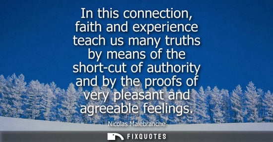 Small: In this connection, faith and experience teach us many truths by means of the short-cut of authority an
