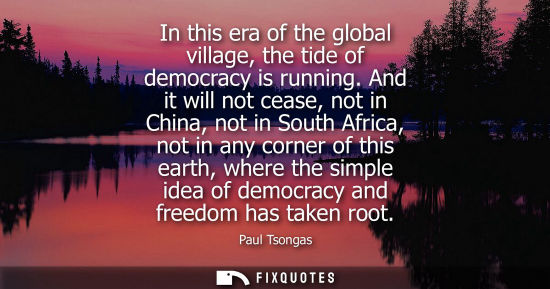 Small: In this era of the global village, the tide of democracy is running. And it will not cease, not in Chin