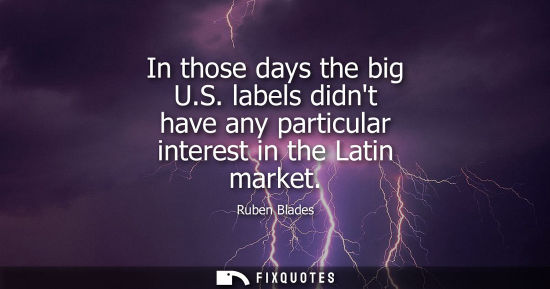 Small: In those days the big U.S. labels didnt have any particular interest in the Latin market