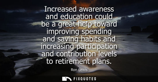 Small: Increased awareness and education could be a great help toward improving spending and saving habits and