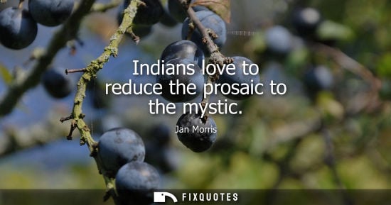 Small: Indians love to reduce the prosaic to the mystic
