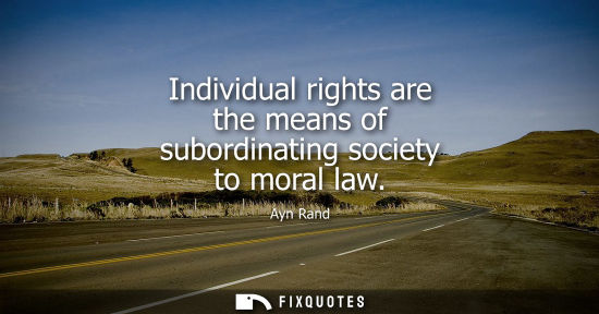 Small: Individual rights are the means of subordinating society to moral law