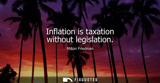 Small: Inflation is taxation without legislation