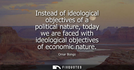 Small: Instead of ideological objectives of a political nature, today we are faced with ideological objectives