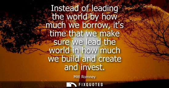 Small: Instead of leading the world by how much we borrow, its time that we make sure we lead the world in how