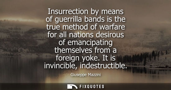 Small: Insurrection by means of guerrilla bands is the true method of warfare for all nations desirous of eman