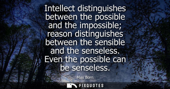 Small: Intellect distinguishes between the possible and the impossible reason distinguishes between the sensible and 