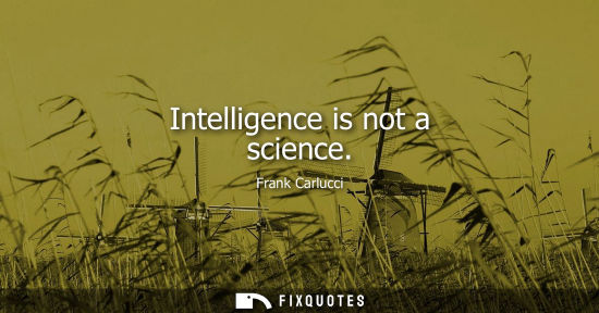 Small: Intelligence is not a science