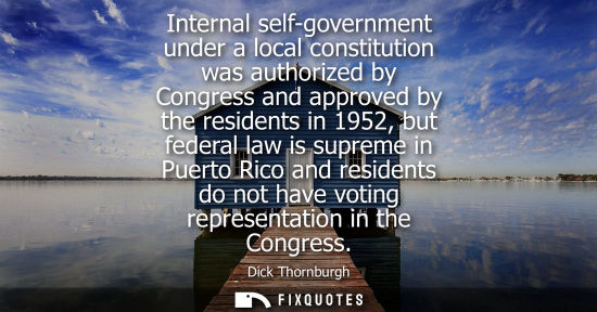 Small: Internal self-government under a local constitution was authorized by Congress and approved by the resi