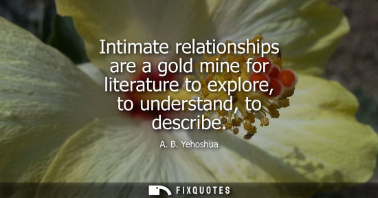 Small: Intimate relationships are a gold mine for literature to explore, to understand, to describe