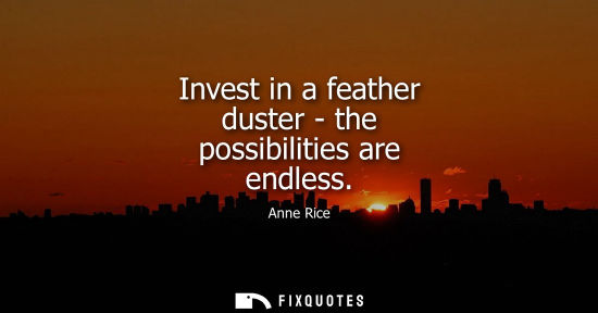 Small: Invest in a feather duster - the possibilities are endless