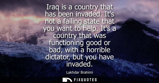 Small: Iraq is a country that has been invaded. Its not a failing state that you want to help. Its a country that was