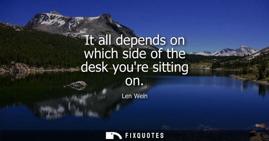 Small: It all depends on which side of the desk youre sitting on
