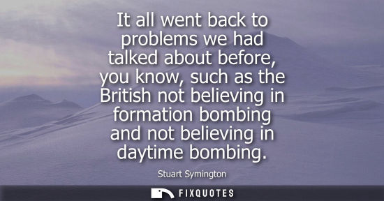 Small: It all went back to problems we had talked about before, you know, such as the British not believing in