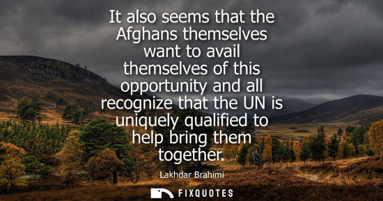 Small: It also seems that the Afghans themselves want to avail themselves of this opportunity and all recogniz