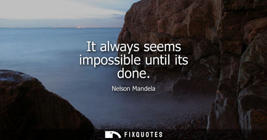 Small: It always seems impossible until its done