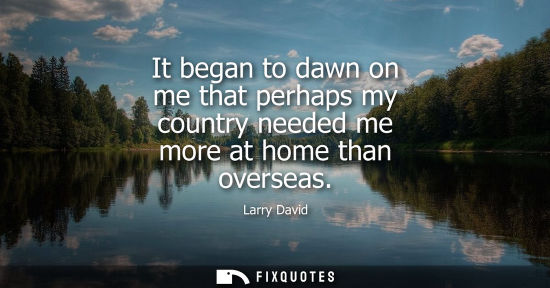 Small: It began to dawn on me that perhaps my country needed me more at home than overseas