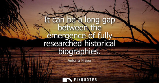 Small: It can be a long gap between the emergence of fully researched historical biographies