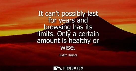 Small: It cant possibly last for years and browsing has its limits. Only a certain amount is healthy or wise
