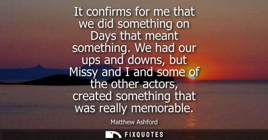 Small: It confirms for me that we did something on Days that meant something. We had our ups and downs, but Missy and