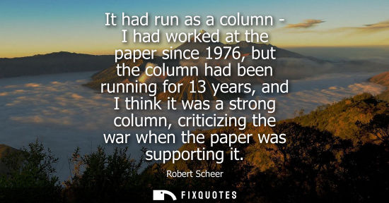 Small: It had run as a column - I had worked at the paper since 1976, but the column had been running for 13 y