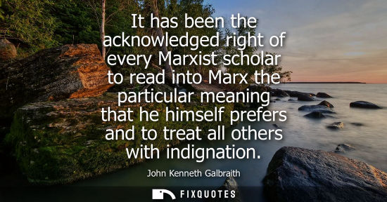 Small: It has been the acknowledged right of every Marxist scholar to read into Marx the particular meaning th
