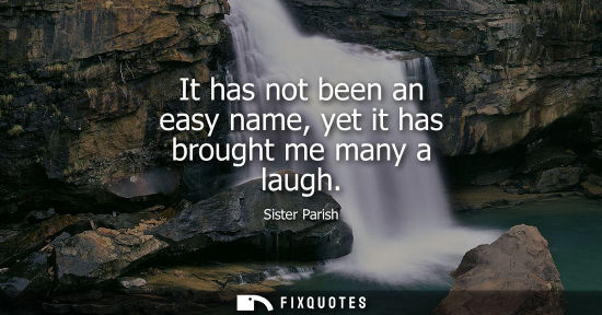 Small: It has not been an easy name, yet it has brought me many a laugh