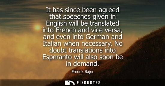 Small: It has since been agreed that speeches given in English will be translated into French and vice versa, and eve