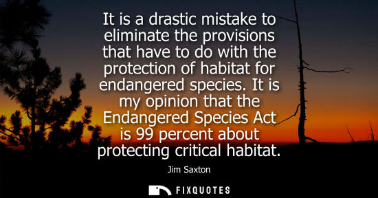Small: It is a drastic mistake to eliminate the provisions that have to do with the protection of habitat for 