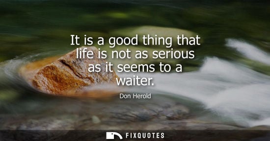 Small: It is a good thing that life is not as serious as it seems to a waiter