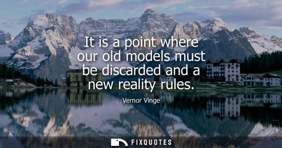 Small: It is a point where our old models must be discarded and a new reality rules