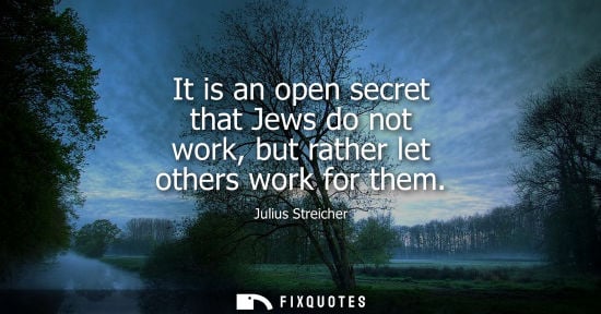 Small: It is an open secret that Jews do not work, but rather let others work for them