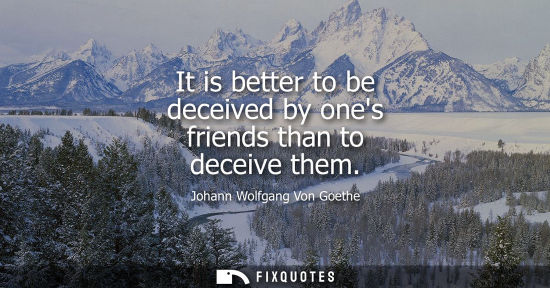 Small: It is better to be deceived by ones friends than to deceive them