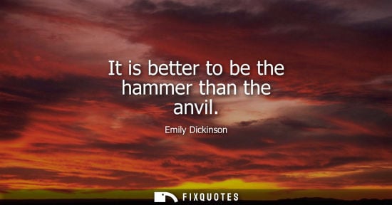 Small: It is better to be the hammer than the anvil