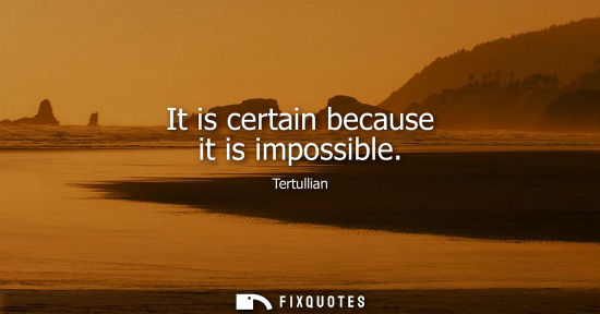 Small: It is certain because it is impossible
