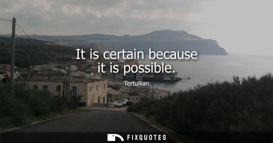 Small: It is certain because it is possible