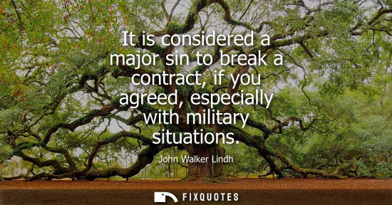 Small: It is considered a major sin to break a contract, if you agreed, especially with military situations