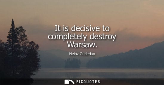 Small: It is decisive to completely destroy Warsaw - Heinz Guderian