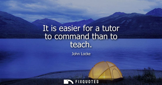 Small: It is easier for a tutor to command than to teach