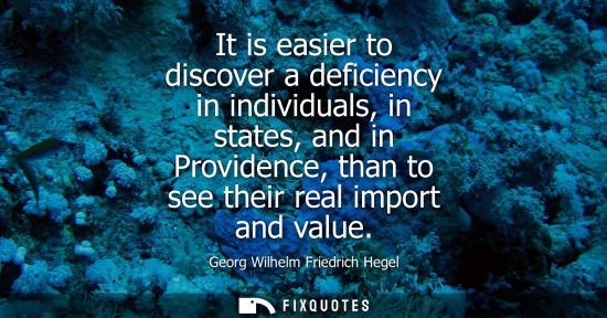 Small: It is easier to discover a deficiency in individuals, in states, and in Providence, than to see their r