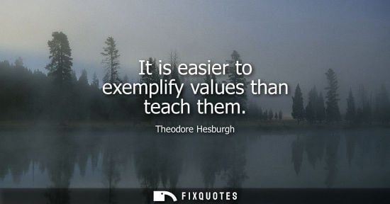 Small: It is easier to exemplify values than teach them