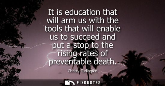 Small: It is education that will arm us with the tools that will enable us to succeed and put a stop to the ri