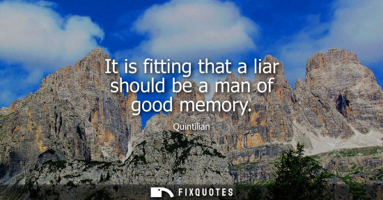 Small: It is fitting that a liar should be a man of good memory