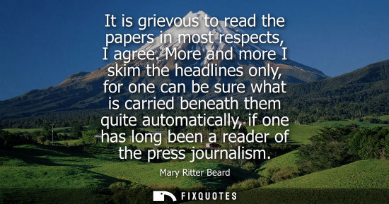 Small: It is grievous to read the papers in most respects, I agree. More and more I skim the headlines only, f