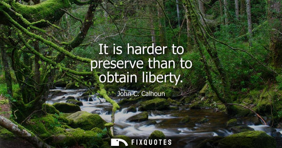 Small: It is harder to preserve than to obtain liberty