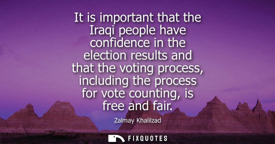 Small: It is important that the Iraqi people have confidence in the election results and that the voting proce