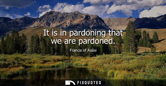 Small: It is in pardoning that we are pardoned