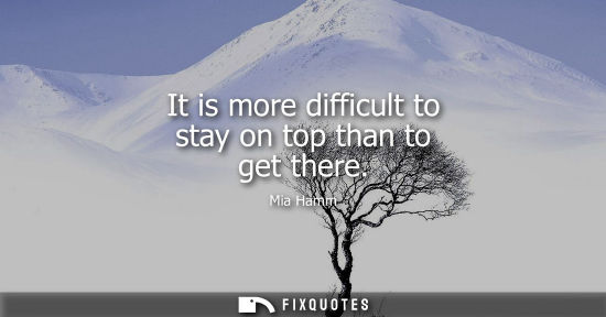 Small: It is more difficult to stay on top than to get there